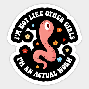 I'm Not Like Other Girls, I'm an Actual Worm Sticker